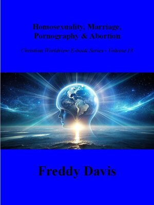 cover image of Homosexuality, Marriage, Pornography & Abortion